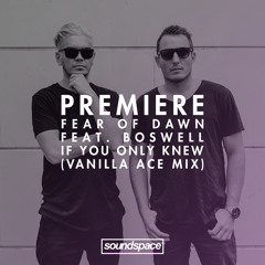 Premiere: Fear Of Dawn Feat. Boswell - If You Only Knew (Vanilla Ace Remix) (One Love Recordings)