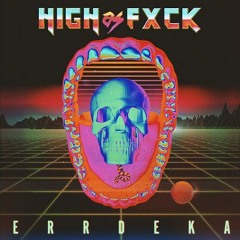 ERRDEKA - HIGH AS FXCK