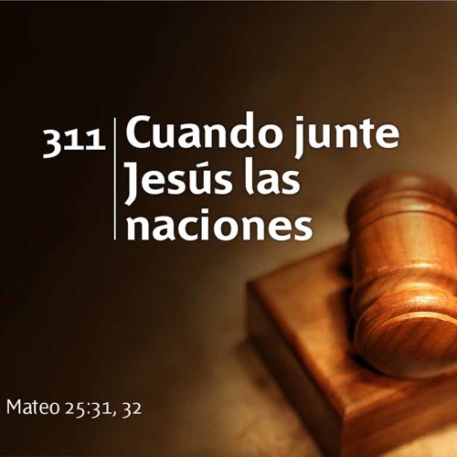 311 - Cuando junte Jesús las naciones
