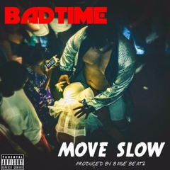 BadTime - Move Slow ( Produced By Base Beatz )