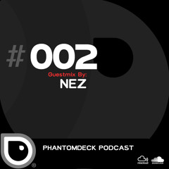 Phantom Deck Podcast 002 - NEZ