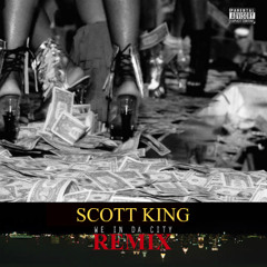 Scott King - "We Be In The City" Remix