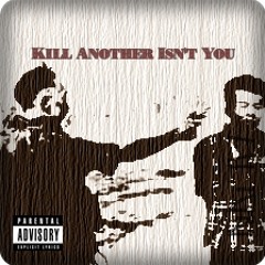 Kill Another Isn't You (Prod. LRD)