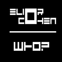 DJ Elior Cohen - WHO? *Free Download*