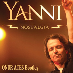 Yanni - Nostalgia (Onur Ates Bootleg)