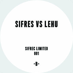 [OUT NOW SIFLIM001] Sifres VS Lehu - B