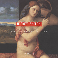 Mickey Shiloh - Hardest Person To Love (Prod. Y2)