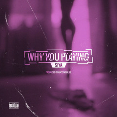 WHY YOU PLAYING PRODUCED BY KACEY KHALIEL