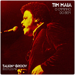 Tim Maia - O Caminho do Bem (Talkin' Groov Bootleg Mix) [FREE DOWNLOAD]
