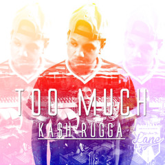 Kash Rugga - Too Much