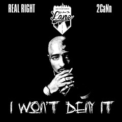 Real Right x 2CaNn - I Won't Deny It