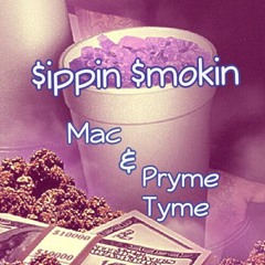 Mac & Pryme Tyme - $ippin $mokin