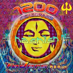 1200 Micrograms - Hashish (Faders Remix)