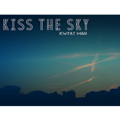 KISS THE SKY (prod. Kwyat Man)