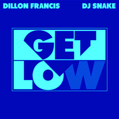 Get Low [$TYLE Remix] - Dillon Francis