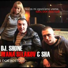 DJ SHONE FT. IVANA SELAKOV & SHA - IGRAJ DOK POSTOJIS