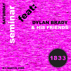 SATURDAY SEMINAR: DYLAN BRADY & HIS FRIENDS
