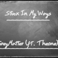 Stuck In My Ways (Feat. Theone) [Prod. Deafh]