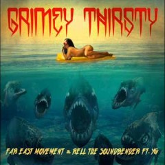 Grimey Thirsty (Parlay Remix)- Far East Movement & Rell The Soundbender ft. YG
