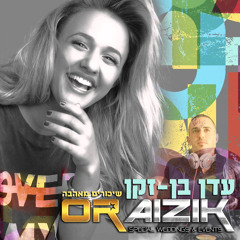 עדן בן זקן - שיכורים מאהבה(Or Aizik mashup)