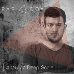 PARADOX PODCAST #015 -- DEEP SCALE