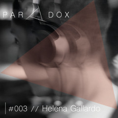 PARADOX PODCAST #003 -- HELENA GALLARDO