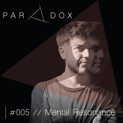 PARADOX PODCAST #005 -- MENTAL RESONANCE