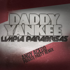 Daddy Yankee - Limpia Parabrisas (Andy Acedo Private Party Remix)
