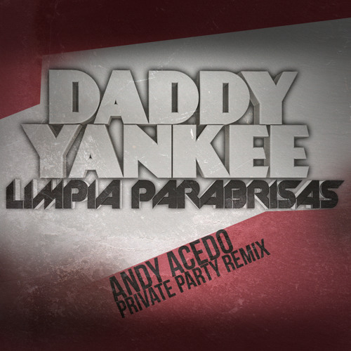 Daddy Yankee - Limpia Parabrisas (Andy Acedo Private Party Remix)