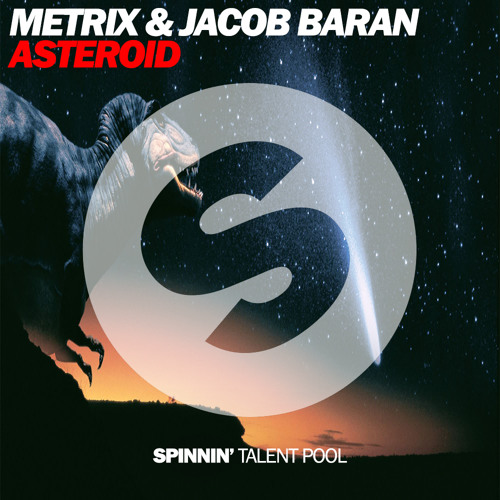 Metrix,Jacob Baran - Metrix & Jacob Baran - Asteroid (Orginal Mix)[SPINNIN' TALENT  POOL]