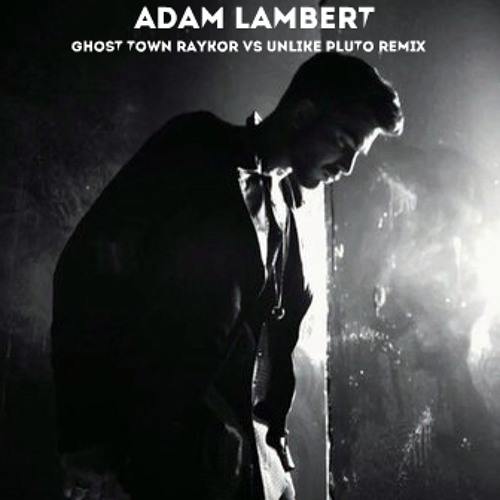 Stream Adam Lambert - Ghost Town (RayKor VS Unlike Pluto Remix) by RayKor |  Listen online for free on SoundCloud
