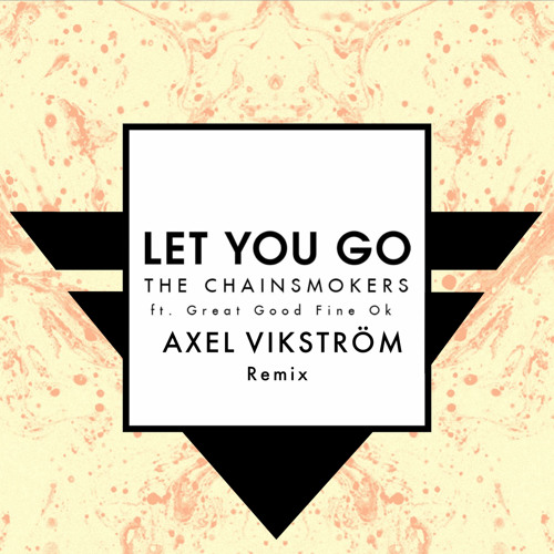 The Chainsmokers - Let You Go ft. Great Good Fine Ok (Axel Vikström Remix)