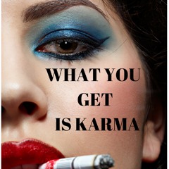 What You Get Is Karma