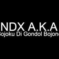 NDX A.K.A - Bojoku Di Gondol Bojone
