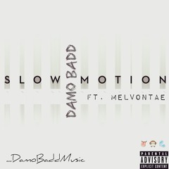 DamoBadd ft. MelVontae - Slow Motion Freestyle