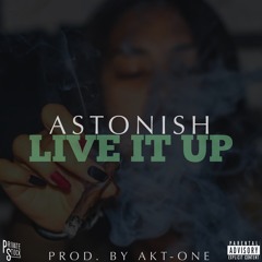 Live It Up - Astonish (Prod. by @Akt_One)