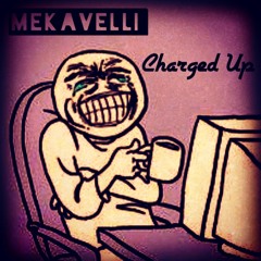 Mekavelli ~ Charged Up (Freestyle)