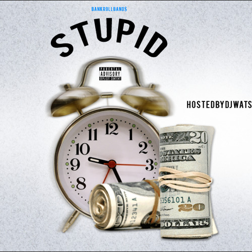 @BankrollBands - Stupid (Hosted By @DJWats01 )