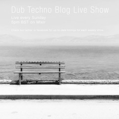 Dub Techno Blog Live Show - Bi-Weekly, 2pm BST on Youtube/Facebook Live