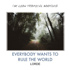 Lorde - Everybody Wants To Rule The World (Be Lion Bootleg) » FREE DOWNLOAD