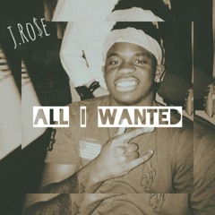 J.Ro$e - All I Wanted