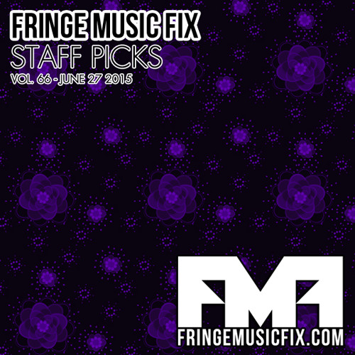 66. FRINGE MUSIC FIX STAFF PICKS - 6/27/2015
