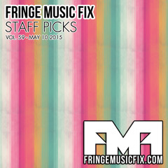 59. FRINGE MUSIC FIX STAFF PICKS - 5/10/2015