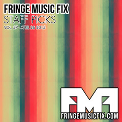 57. FRINGE MUSIC FIX STAFF PICKS - 4/26/2015