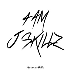 4 AM - J Skillz #SaturdaySkillz