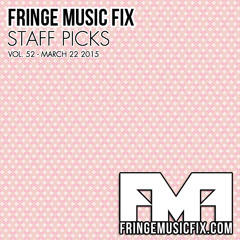 52. FRINGE MUSIC FIX STAFF PICKS - 3/22/2015