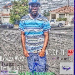 Badazz'WayZ - Keep It 100 Ft. {Fly Boy & G2F}