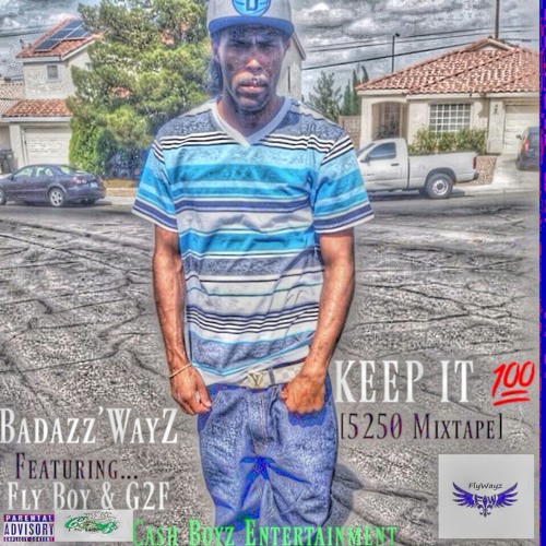 Badazz'WayZ - Keep It 100 Ft. {Fly Boy & G2F}