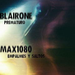 Blairone - Prematuro Ft Max1080 - Empalmes Y Saltos