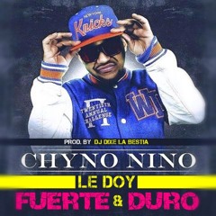 Le Doy Fuerte & Duro - Chyno Nyno (Prod. By Dj Dixe La Bestia) Preview